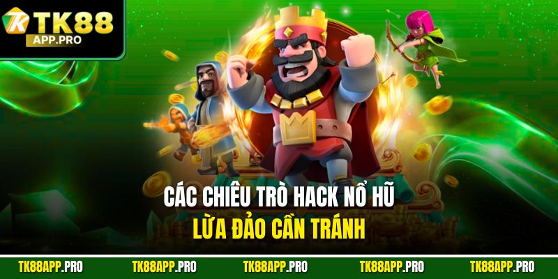 Các chiêu trò hack nổ hũ lừa đảo cần tránh