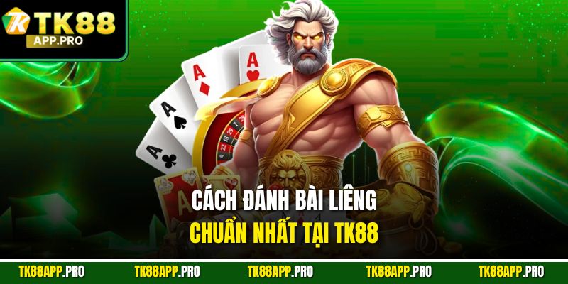 Cách đánh bài Liêng chuẩn nhất tại TK88