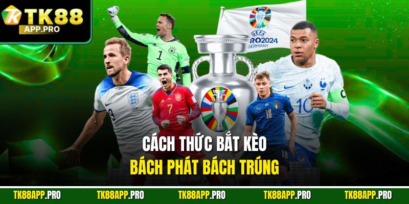 Cách thức bắt kèo bách phát bách trúng