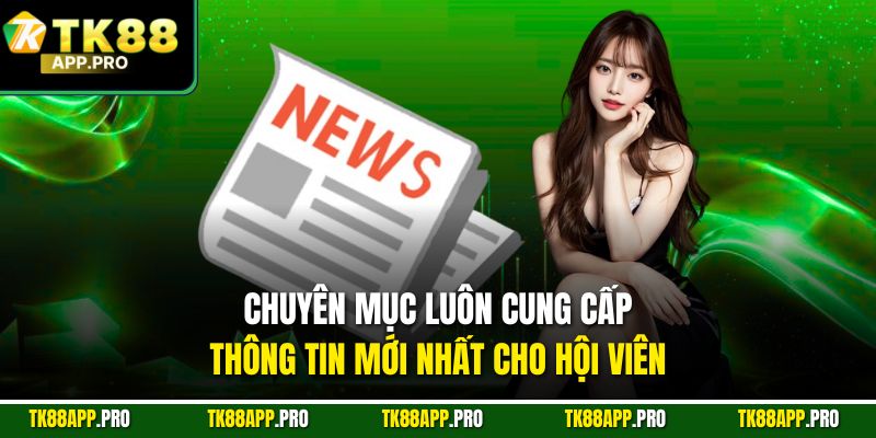 Chuyên mục luôn cung cấp thông tin mới nhất cho hội viên