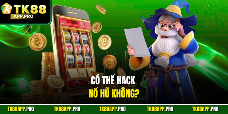 Có thể hack nổ hũ không?