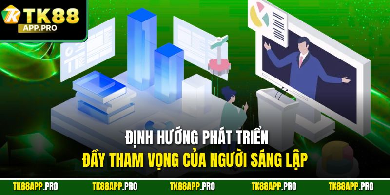 Định hướng phát triển đầy tham vọng của người sáng lập