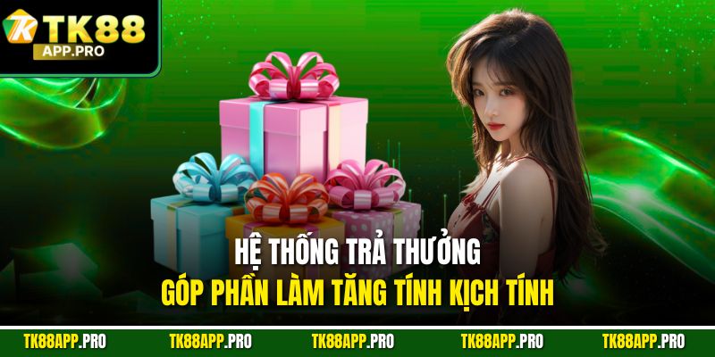 Hệ thống trả thưởng góp phần làm tăng tính kịch tính