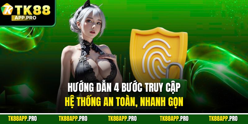 Hướng dẫn 4 bước truy cập hệ thống an toàn, nhanh gọn