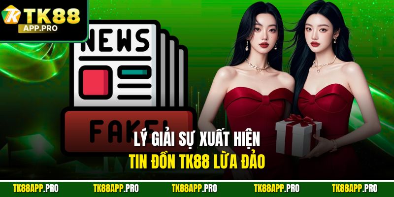 Lý giải sự xuất hiện tin đồn TK88 lừa đảo
