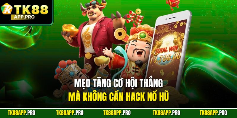 Mẹo tăng cơ hội thắng mà không cần hack nổ hũ
