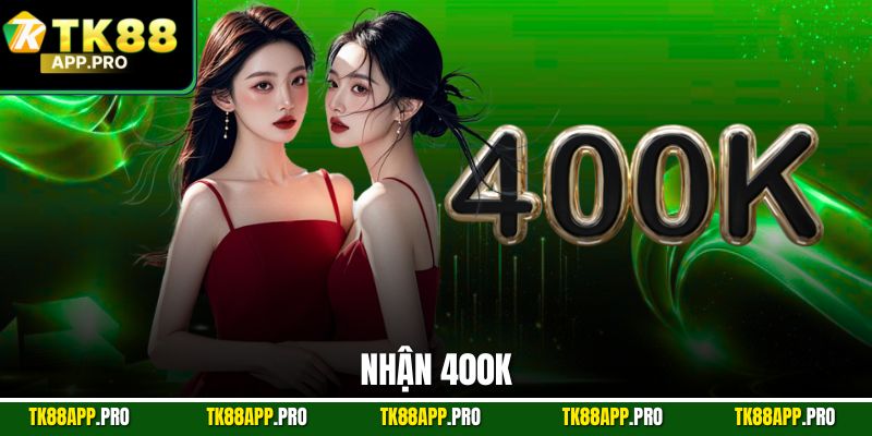 Nhận 400k