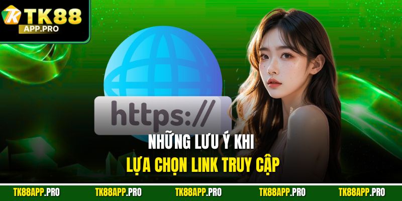Những lưu ý khi lựa chọn link truy cập