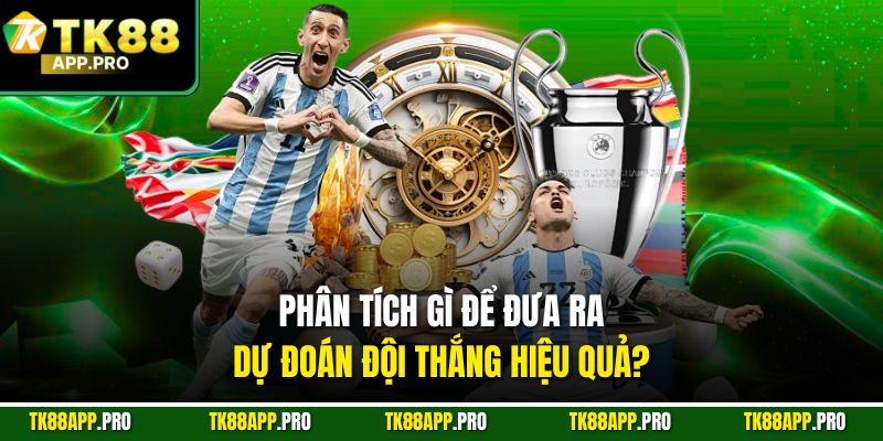 Phân tích gì để đưa ra dự đoán đội thắng hiệu quả?
