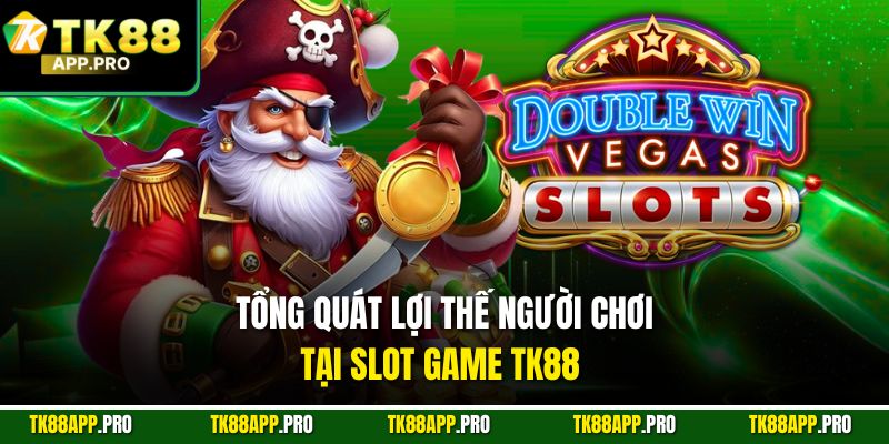 Tổng quát lợi thế người chơi tại slot game TK88