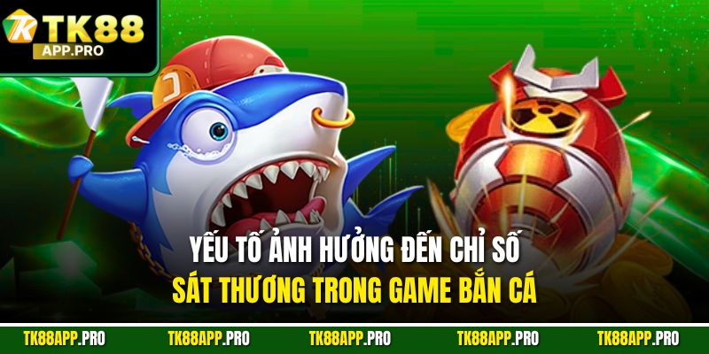 Yếu tố ảnh hưởng đến chỉ số sát thương trong game bắn cá